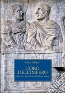 L'oro dell'impero. Banche e banchieri nella Roma antica libro di Polidori Gino