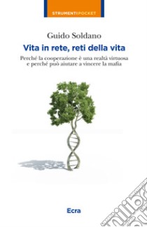 Vita in rete, reti della vita. Perché la cooperazione è una realtà virtuosa e perché può aiutare a vincere la mafia libro di Soldano Guido