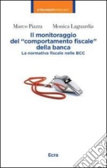 Il monitoraggio del «comportamento fiscale» della banca. La normativa fiscale nelle BBC libro di Piazza Marco; Laguardia Monica