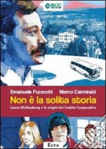 Non è la solita storia. Leone Wollemborg e le origini del Credito Cooperativo libro di Fucecchi Emanuele; Carminati Marco