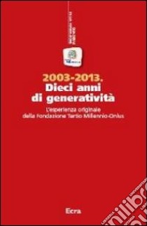 2003-2013. Dieci anni di generatività. L'esperienza originale della Fondazione Tertio Millennio-Onlus libro di Reggio M. (cur.)