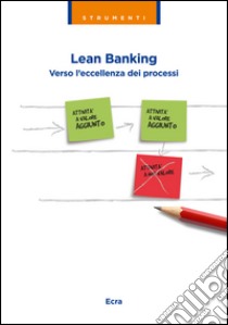 Lean banking. Verso l'eccellenza dei processi libro