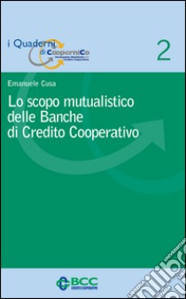 Lo scopo mutualistico delle banche di credito cooperativo libro di Cusa Emanuele