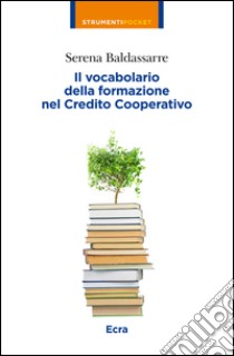 Il vocabolario della formazione nel Credito Cooperativo libro di Baldassarre Serena