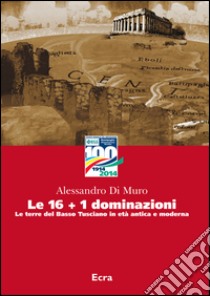 Le 16+1 dominazioni. Le terre del Basso Tusciano in età antica e moderna libro di Di Muro Alessandro