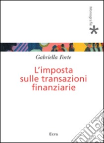 L'imposta sulle transizioni finanziarie libro di Forte Gabriella