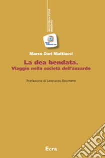 La dea bendata. Viaggio nella società dell'azzardo libro di Dari Mattiacci Marco