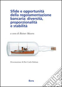 Sfide e opportunità della regolamentazione bancaria: diversità, proporzionalità e stabilità libro di Masera R. (cur.)