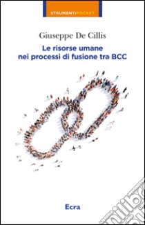 Risorse umane nei processi di fusione tra BCC libro di De Cillis Giuseppe