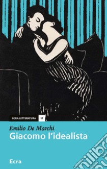 Giacomo l'idealista libro di De Marchi Emilio