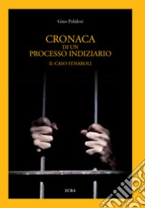 Cronaca di un processo giudiziario. Il caso Fenaroli libro di Polidori Gino