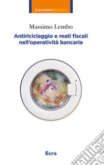 Antiriciclaggio e reati fiscali nella operatività bancaria libro di Lembo Massimo