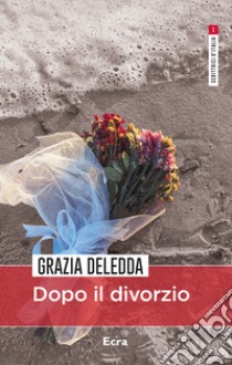 Dopo il divorzio libro di Deledda Grazia