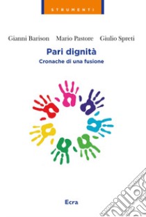 Pari dignità. Cronache di una fusione libro di Barison Gianni; Pastore Mario; Spreti Giulio