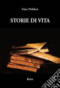 Storie di vita libro di Polidori Gino