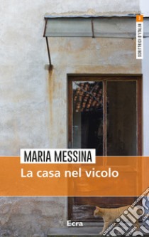 La casa nel vicolo libro di Messina Maria