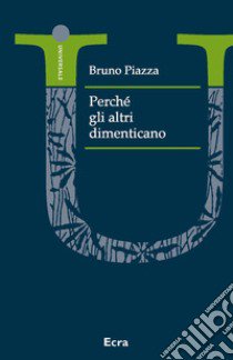 Perché gli altri dimenticano libro di Piazza Bruno