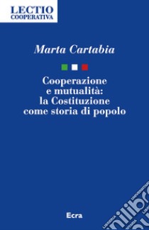 Cooperazione e mutualità. La Costituzione come storia di popolo libro di Cartabia Marta