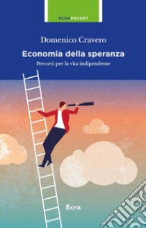 L'economia della speranza. Percorsi per la vita indipendente libro di Cravero Domenico