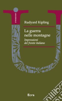 La guerra nelle montagne. Impressioni del fronte italiano libro di Kipling Rudyard