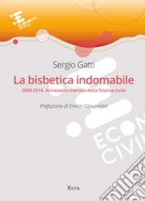 La bisbetica indomabile. 2008-2018. Almanacco mensile della finanza civile libro di Gatti Sergio