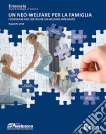 Un neo-welfare per la famiglia. Cooperare per costruire un welfare integrato. Rapporto 2019 libro