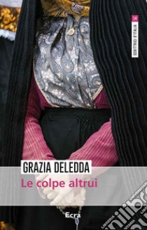 Le colpe altrui. Nuova ediz. libro di Deledda Grazia