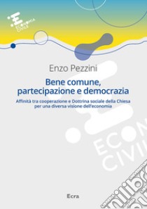 Bene comune, partecipazione e democrazia libro di Pezzini Enzo