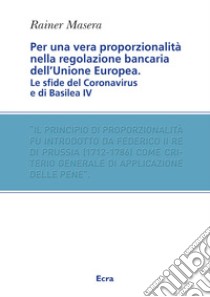 Per una vera proporzionalità. Regolazione bancaria dell'Unione Europea libro di Masera Rainer