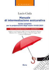 Manuale di intermediazione assicurativa per l'esame Ivass 2021 libro di Ciula Lucio