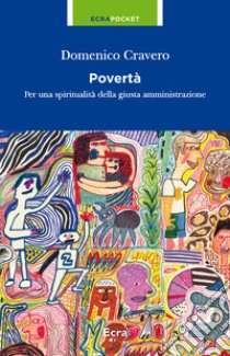 Povertà. Per una spiritualità della giusta amministrazione libro di Cravero Domenico