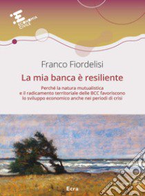 La mia banca è resiliente libro di Fiordelisi Franco