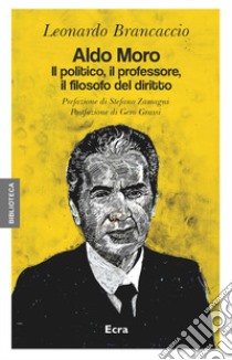 Aldo Moro. Il politico, il professore, il filosofo del diritto libro di Brancaccio Leonardo