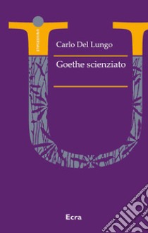 Goethe scienziato libro di Del Lungo Carlo