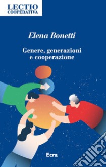 Genere, generazioni e cooperazione libro di Bonetti Elena