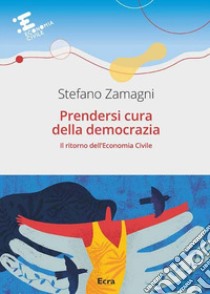 Prendersi cura della democrazia. Il ritorno dell'economia civile libro di Zamagni Stefano