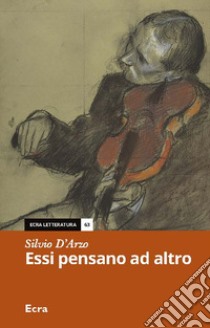 Essi pensano ad altro libro di D'Arzo Silvio