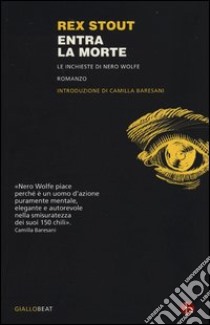 Entra la morte. Le inchieste di Nero Wolfe libro di Stout Rex; Bocchiola M. (cur.)