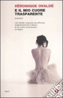 E il mio cuore trasparente libro di Ovaldé Véronique