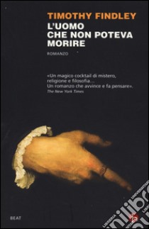 L'uomo che non poteva morire libro di Findley Timothy