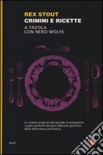 Crimini e ricette. A tavola con Nero Wolfe libro di Stout Rex