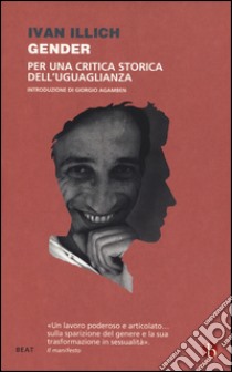 Gender. Per una critica storica dell'uguaglianza libro di Illich Ivan; Milana F. (cur.)