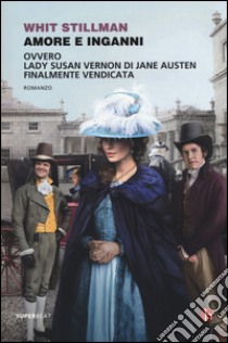 Amore e inganni ovvero Lady Susan Vernon di Jane Austen finalmente vendicata libro di Stillman Whit