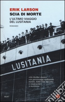 Scia di morte. L'ultimo viaggio della Lusitania libro di Larson Erik