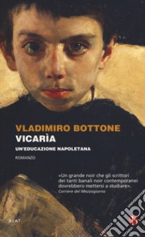 Vicarìa. Un'educazione napoletana libro di Bottone Vladimiro