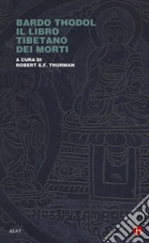 Bardo Thodol. Il libro tibetano dei morti libro di Thurman R. A. (cur.)