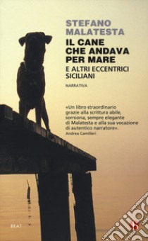 Il cane che andava per mare e altri eccentrici siciliani libro di Malatesta Stefano