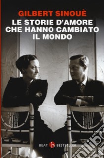 Le storie d'amore che hanno cambiato il mondo libro di Sinoué Gilbert