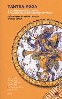 Tantra yoga. Il Vijñabhairava tantra. Il «tantra della conoscenza suprema» libro di Odier Daniel