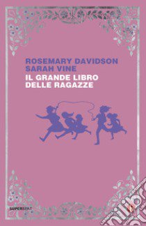 Il grande libro delle ragazze libro di Davidson Rosemary; Vine Sarah; Pagani D. (cur.)